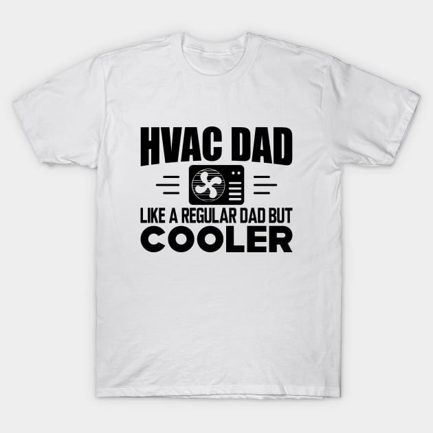 HVAC Dad like a regular dad but cooler T-Shirt by KC Happy Shop